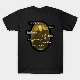 Success Is Not Final, Failure is not Fatal - Winston Churchill Quote T-Shirt